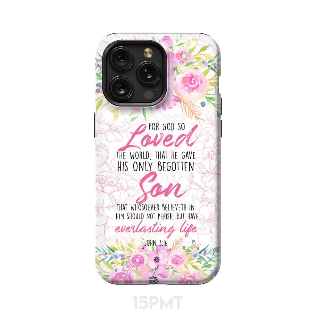 Bible verse phone cases: For God so loved the world John 3:16 Floral case iPhone 15 Pro Max / Tough