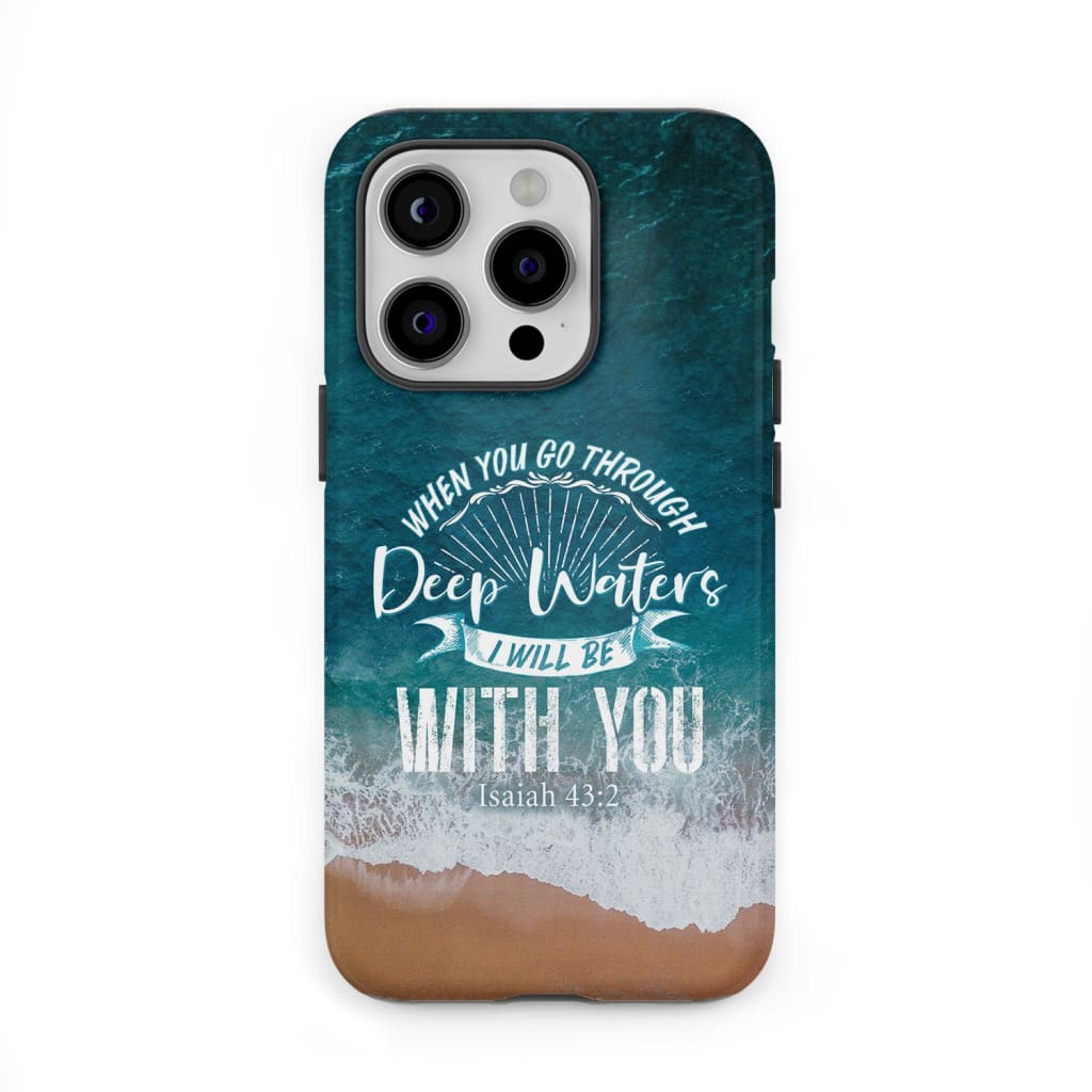 Bible verse phone cases: Isaiah 43:2 When you go through deep waters case