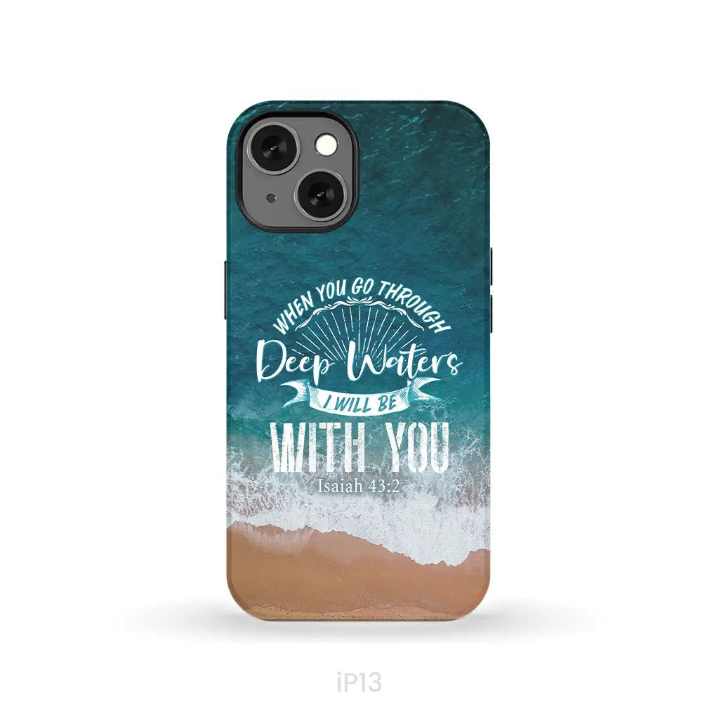 Bible verse phone cases: Isaiah 43:2 When you go through deep waters phone case iPhone 13 / Tough Case