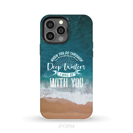 Bible verse phone cases: Isaiah 43:2 When you go through deep waters phone case iPhone 13 Pro Max / Tough Case