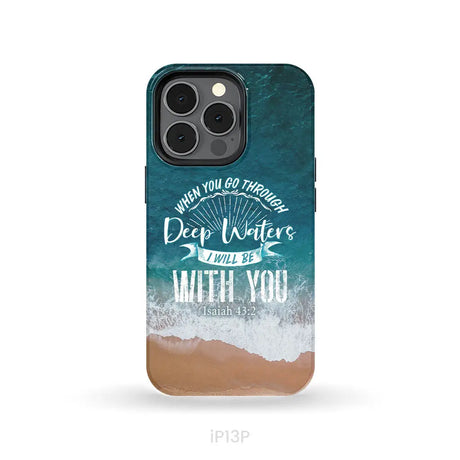 Bible verse phone cases: Isaiah 43:2 When you go through deep waters phone case iPhone 13 Pro / Tough Case