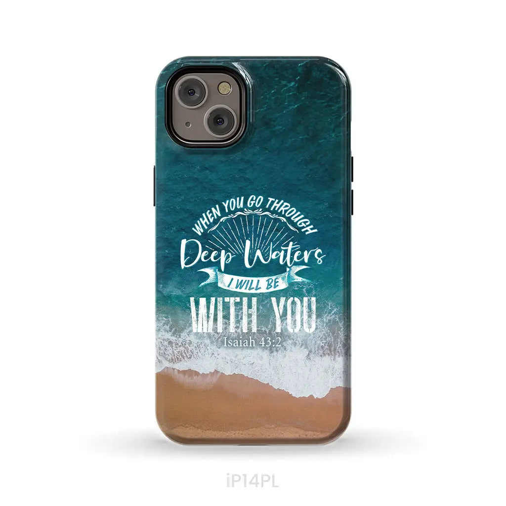 Bible verse phone cases: Isaiah 43:2 When you go through deep waters phone case iPhone 14 Plus / Tough Case