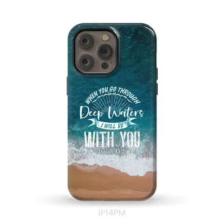 Bible verse phone cases: Isaiah 43:2 When you go through deep waters phone case iPhone 14 Pro Max / Tough Case