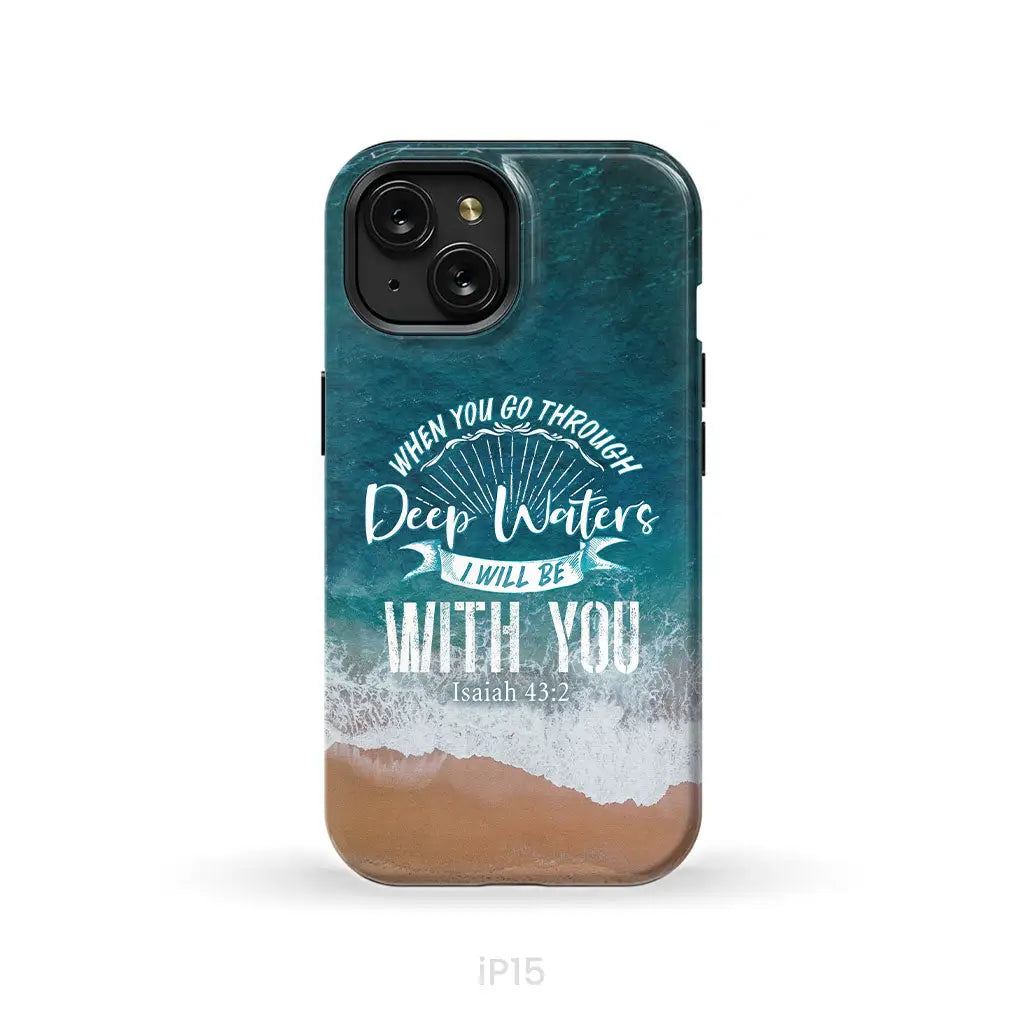 Bible verse phone cases: Isaiah 43:2 When you go through deep waters phone case iPhone 15 / Tough Case