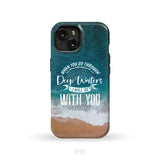 Bible verse phone cases: Isaiah 43:2 When you go through deep waters phone case iPhone 15 / Tough Case