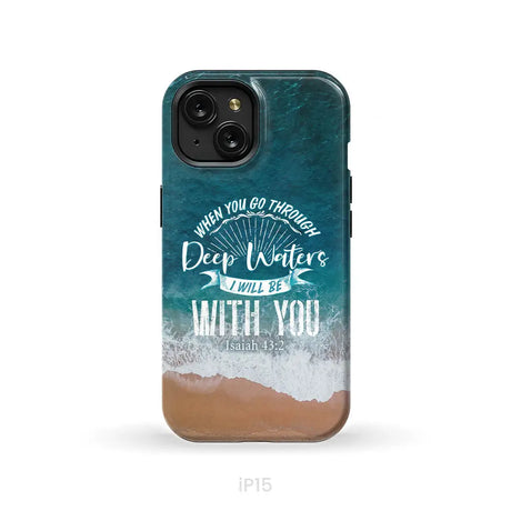 Bible verse phone cases: Isaiah 43:2 When you go through deep waters phone case iPhone 15 / Tough Case