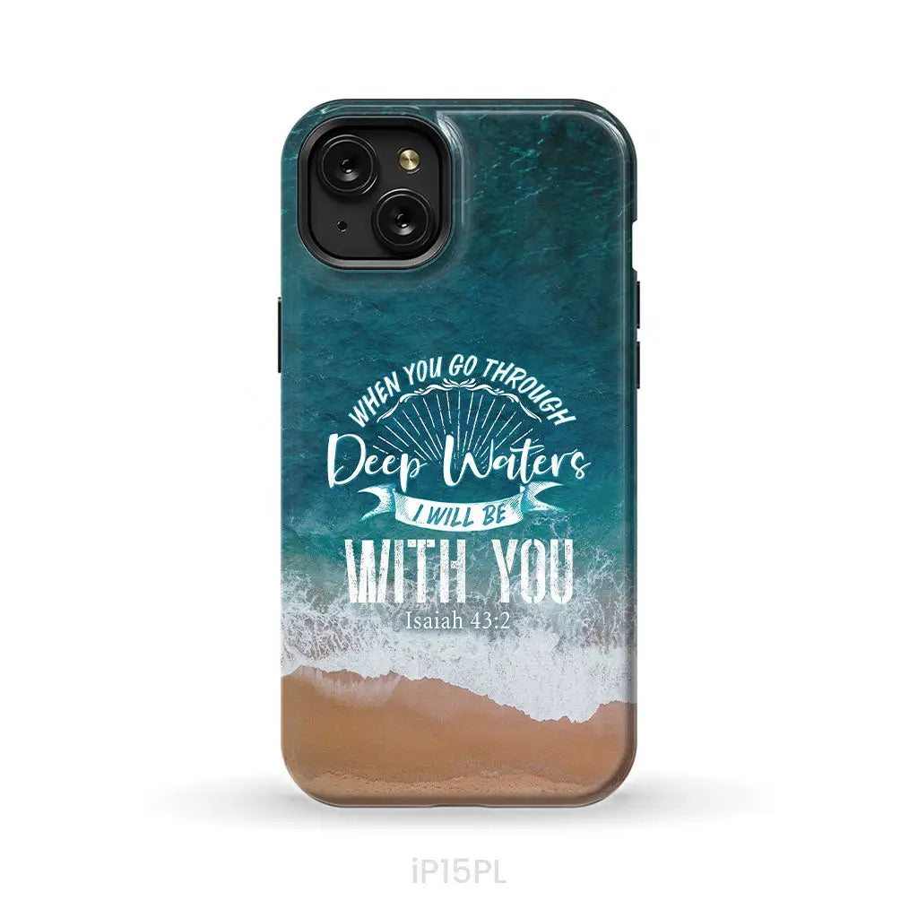Bible verse phone cases: Isaiah 43:2 When you go through deep waters phone case iPhone 15 Plus / Tough Case