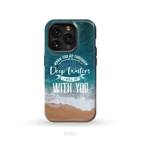 Bible verse phone cases: Isaiah 43:2 When you go through deep waters phone case iPhone 15 Pro / Tough Case