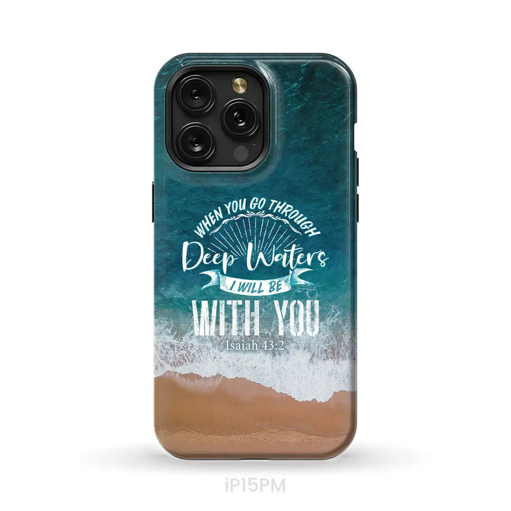 Bible verse phone cases: Isaiah 43:2 When you go through deep waters phone case iPhone 15 Pro Max / Tough Case