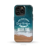 Bible verse phone cases: Isaiah 43:2 When you go through deep waters phone case iPhone 15 Pro Max / Tough Case