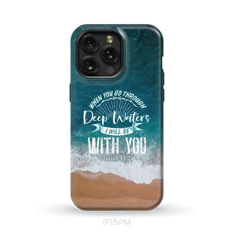 Bible verse phone cases: Isaiah 43:2 When you go through deep waters phone case iPhone 15 Pro Max / Tough Case