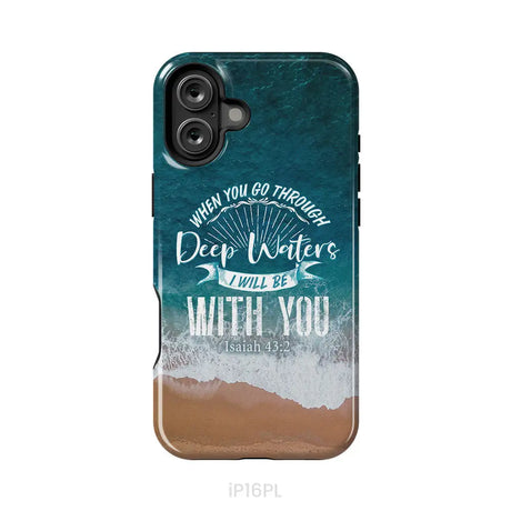 Bible verse phone cases: Isaiah 43:2 When you go through deep waters phone case iPhone 16 Plus / Tough Case