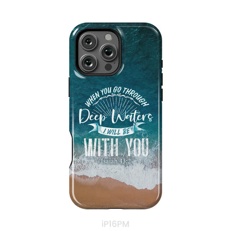 Bible verse phone cases: Isaiah 43:2 When you go through deep waters phone case iPhone 16 Pro Max / Tough Case