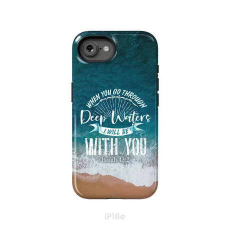 Bible verse phone cases: Isaiah 43:2 When you go through deep waters phone case iPhone 16e / Tough Case