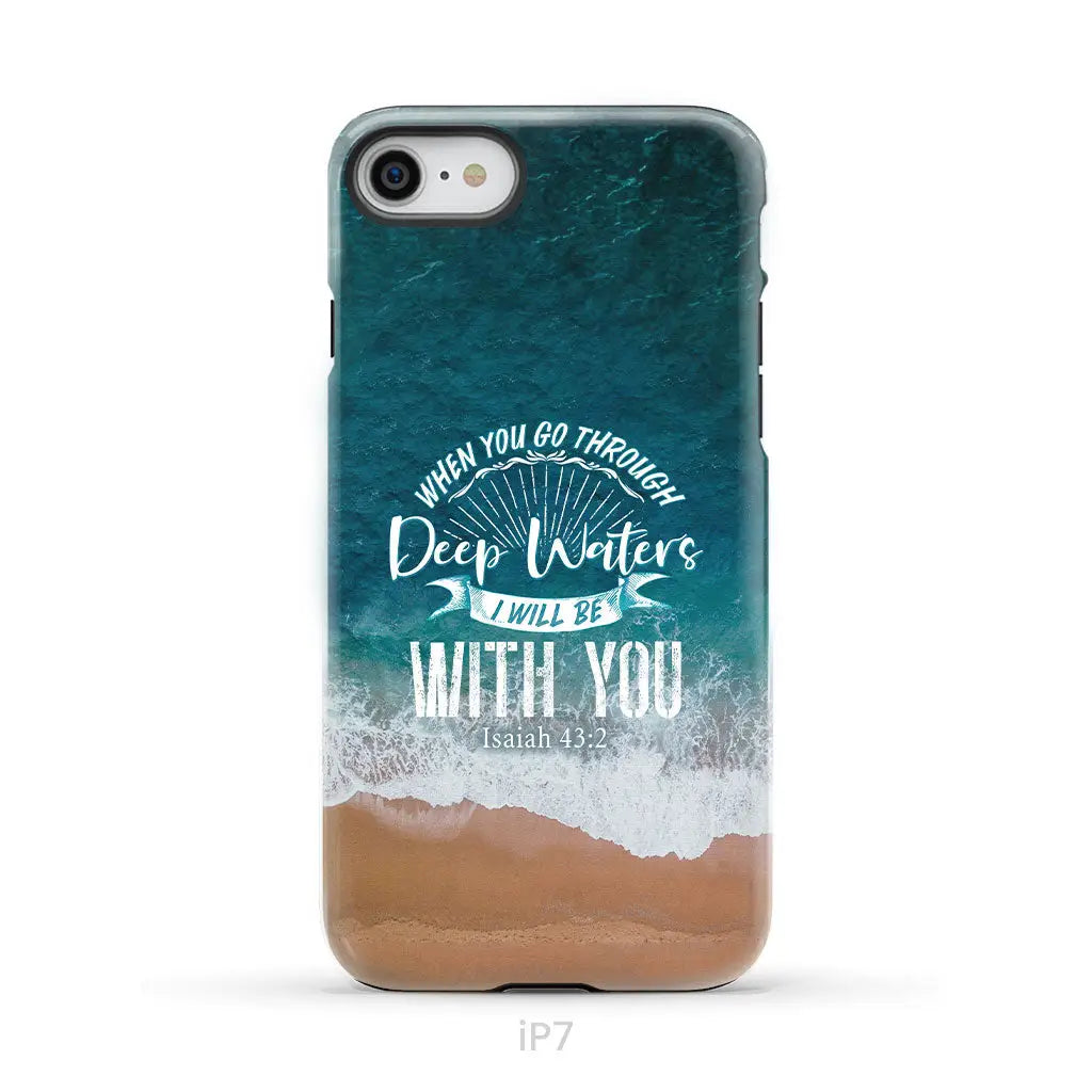 Bible verse phone cases: Isaiah 43:2 When you go through deep waters phone case iPhone 7 / Tough Case
