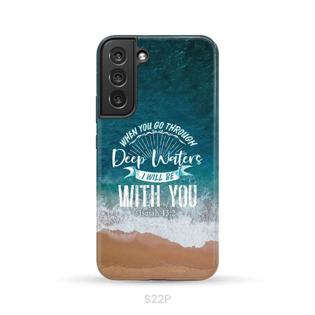 Bible verse phone cases: Isaiah 43:2 When you go through deep waters phone case Samsung Galaxy S22 Plus / Tough Case