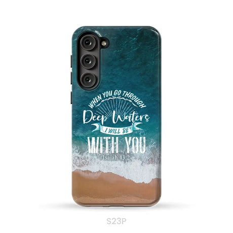 Bible verse phone cases: Isaiah 43:2 When you go through deep waters phone case Samsung Galaxy S23 Plus / Tough Case