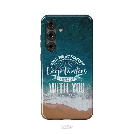 Bible verse phone cases: Isaiah 43:2 When you go through deep waters phone case Samsung Galaxy S25 Plus / Tough Case