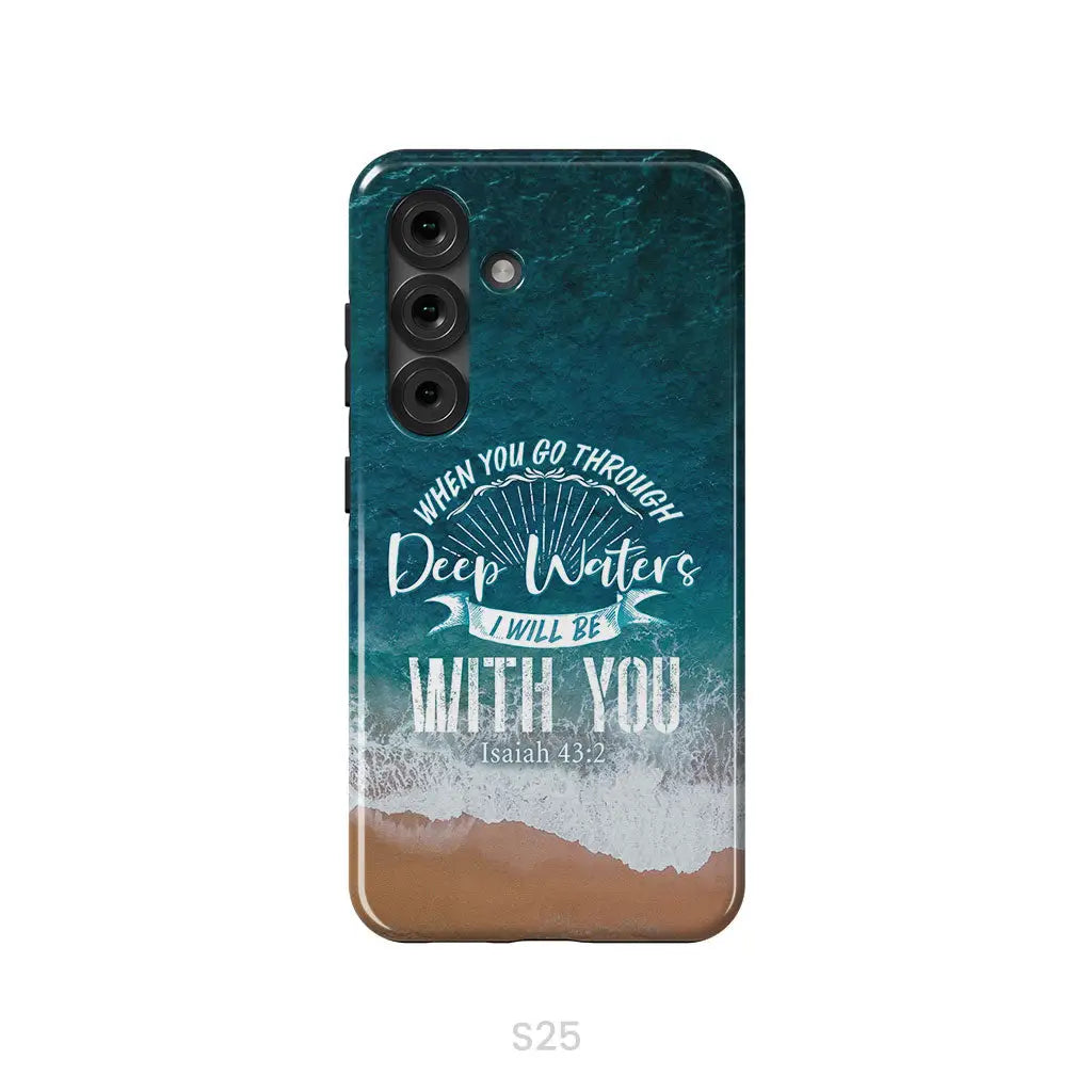 Bible verse phone cases: Isaiah 43:2 When you go through deep waters phone case Samsung Galaxy S25 / Tough Case