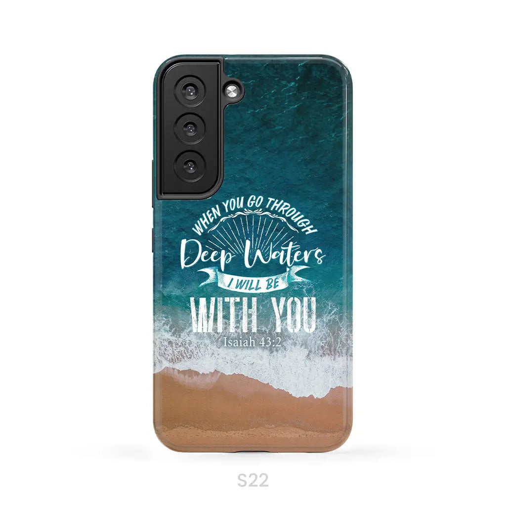 Bible verse phone cases: Isaiah 43:2 When you go through deep waters phone case Samsung Galaxy S22 / Tough Case