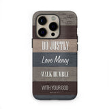 Bible verse phone cases: Micah 6:8 Do justly love mercy walk humbly case