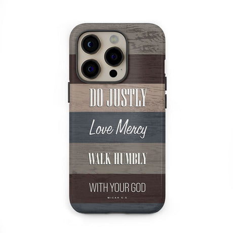 Bible verse phone cases: Micah 6:8 Do justly love mercy walk humbly case