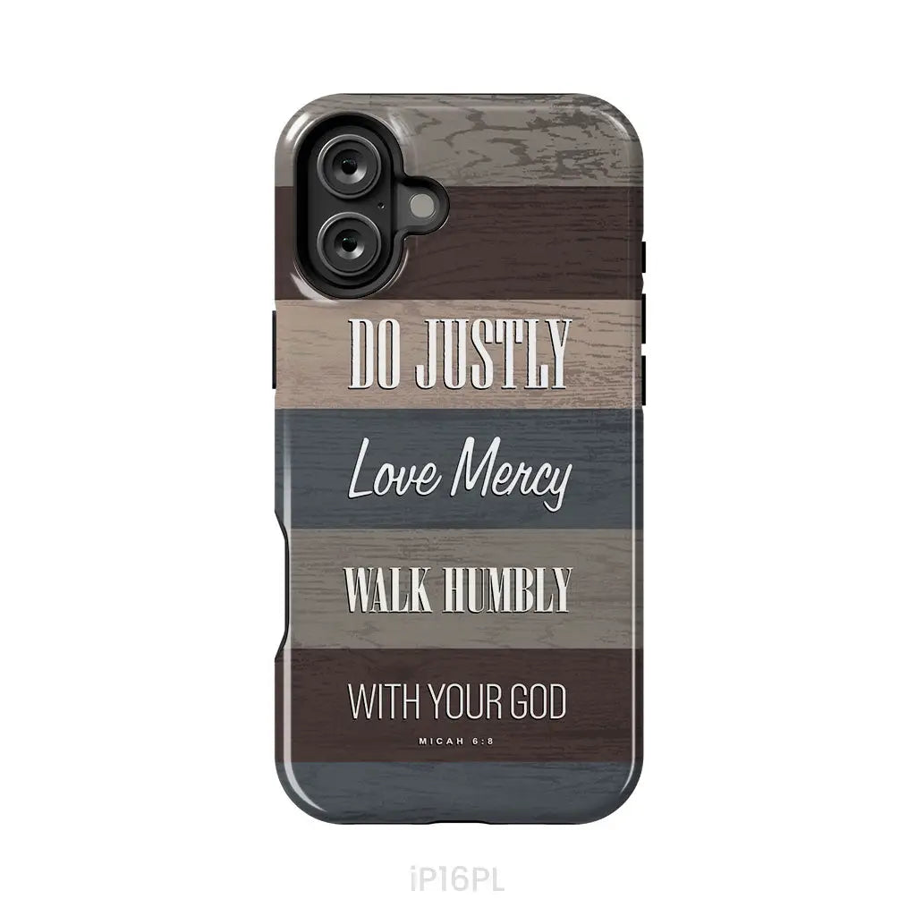 Bible verse phone cases: Micah 6:8 Do justly love mercy walk humbly phone case iPhone 16 Plus / Tough Case