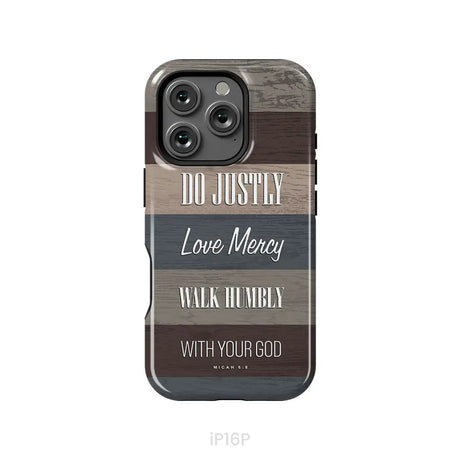 Bible verse phone cases: Micah 6:8 Do justly love mercy walk humbly phone case iPhone 16 Pro / Tough Case