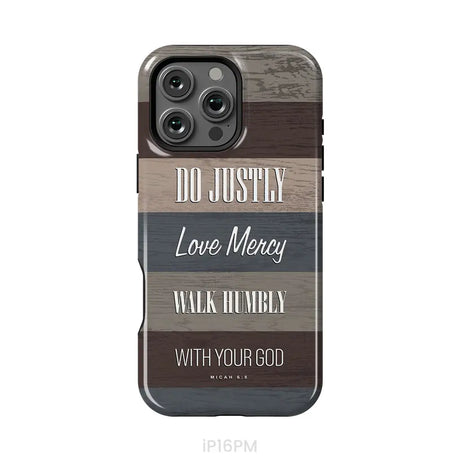 Bible verse phone cases: Micah 6:8 Do justly love mercy walk humbly phone case iPhone 16 Pro Max / Tough Case