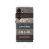 Bible verse phone cases: Micah 6:8 Do justly love mercy walk humbly phone case Samsung Galaxy S25 / Tough Case