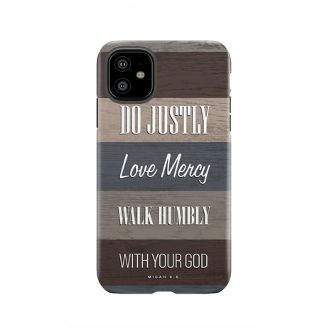 Bible verse phone cases: Micah 6:8 Do justly love mercy walk humbly case iPhone 11 / Tough