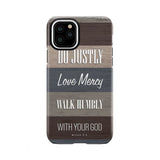 Bible verse phone cases: Micah 6:8 Do justly love mercy walk humbly case iPhone 11 Pro / Tough