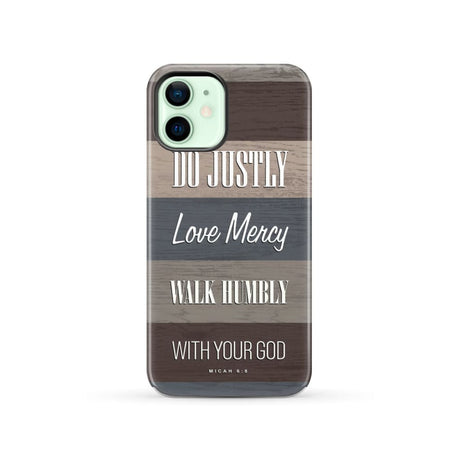 Bible verse phone cases: Micah 6:8 Do justly love mercy walk humbly case iPhone 12 / Tough