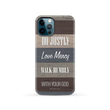 Bible verse phone cases: Micah 6:8 Do justly love mercy walk humbly case iPhone 12 Pro / Tough
