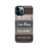 Bible verse phone cases: Micah 6:8 Do justly love mercy walk humbly case iPhone 12 Pro Max / Tough