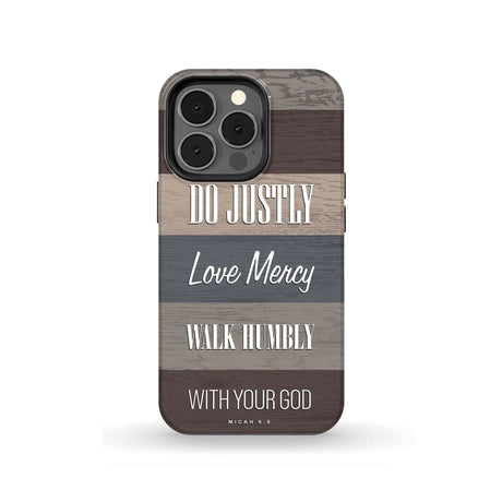 Bible verse phone cases: Micah 6:8 Do justly love mercy walk humbly case iPhone 13 Pro / Tough