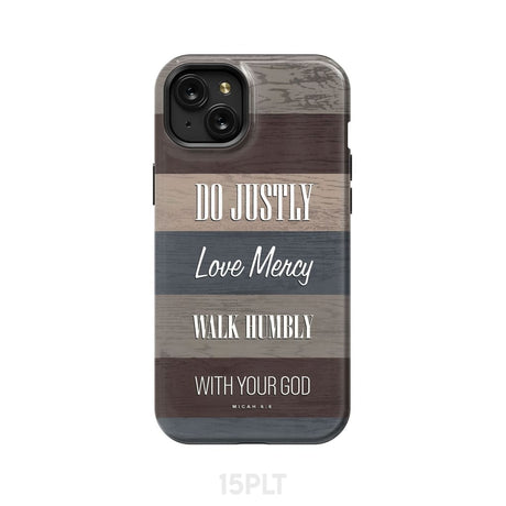 Bible verse phone cases: Micah 6:8 Do justly love mercy walk humbly case iPhone 15 Plus / Tough
