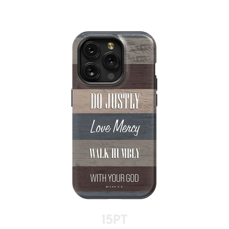 Bible verse phone cases: Micah 6:8 Do justly love mercy walk humbly case iPhone 15 Pro / Tough