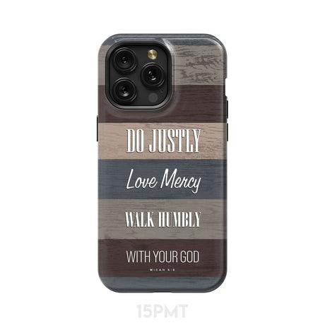 Bible verse phone cases: Micah 6:8 Do justly love mercy walk humbly case iPhone 15 Pro Max / Tough