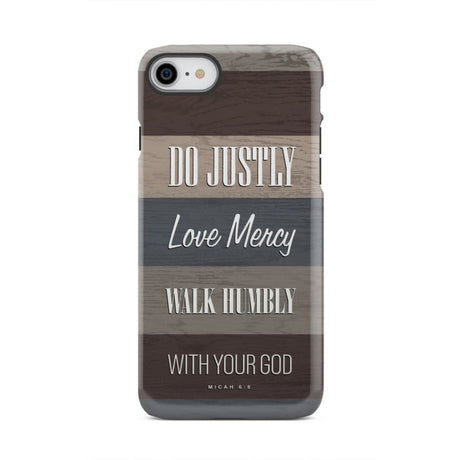 Bible verse phone cases: Micah 6:8 Do justly love mercy walk humbly case iPhone 7 / Tough