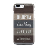 Bible verse phone cases: Micah 6:8 Do justly love mercy walk humbly case iPhone 7 Plus / Tough