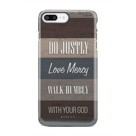 Bible verse phone cases: Micah 6:8 Do justly love mercy walk humbly case iPhone 7 Plus / Tough