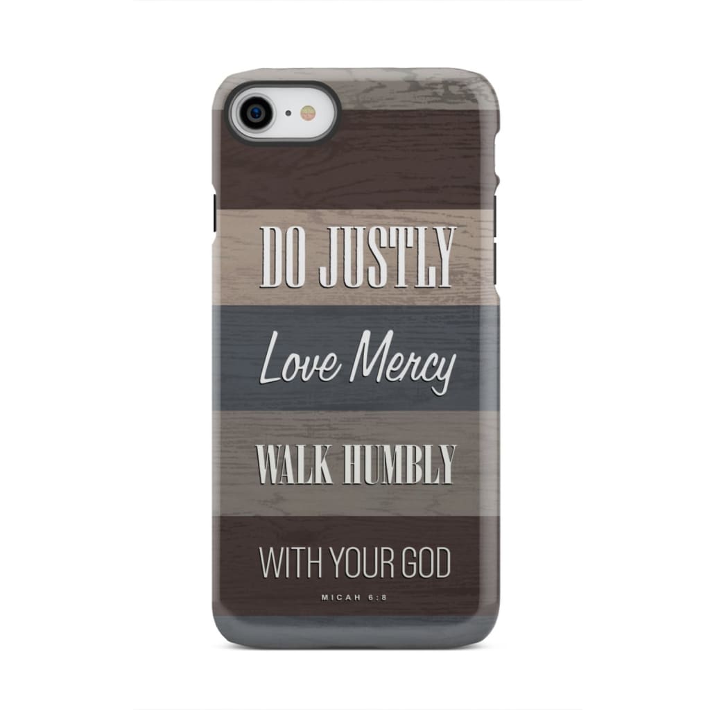 Bible verse phone cases: Micah 6:8 Do justly love mercy walk humbly case iPhone 8 / Tough