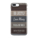 Bible verse phone cases: Micah 6:8 Do justly love mercy walk humbly case iPhone 8 Plus / Tough