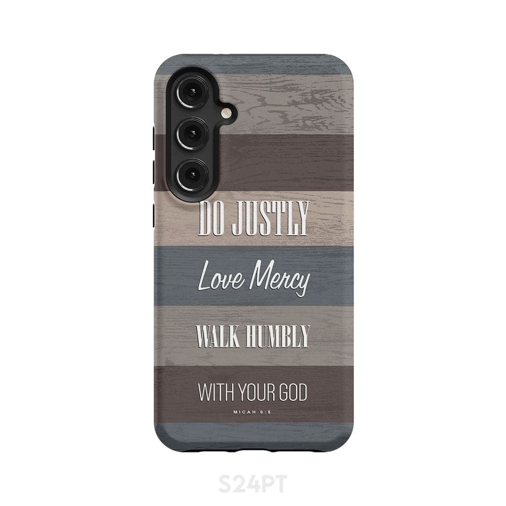 Bible verse phone cases: Micah 6:8 Do justly love mercy walk humbly case Samsung Galaxy S24 Plus / Tough