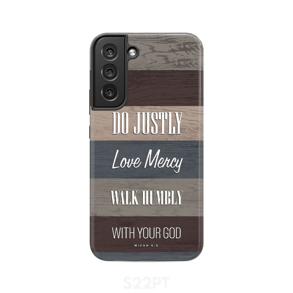 Bible verse phone cases: Micah 6:8 Do justly love mercy walk humbly case Samsung Galaxy S22 Plus / Tough