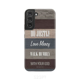 Bible verse phone cases: Micah 6:8 Do justly love mercy walk humbly case Samsung Galaxy S22 Plus / Tough