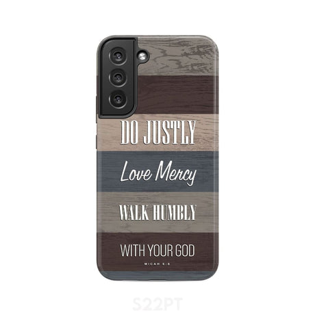 Bible verse phone cases: Micah 6:8 Do justly love mercy walk humbly case Samsung Galaxy S22 Plus / Tough