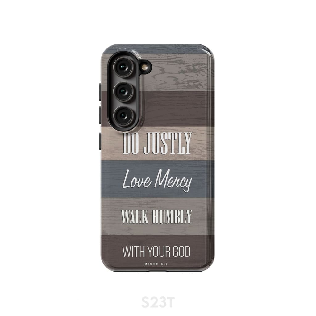Bible verse phone cases: Micah 6:8 Do justly love mercy walk humbly case Samsung Galaxy S23 (Not for FE) / Tough