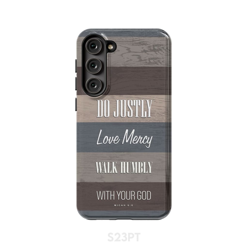 Bible verse phone cases: Micah 6:8 Do justly love mercy walk humbly case Samsung Galaxy S23 Plus / Tough